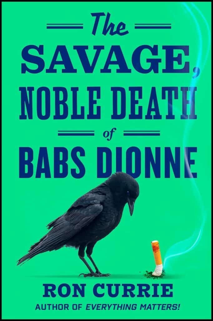 The Savage, Noble Death of Babs Dionne by Ron Currie (Putnam, 2025)